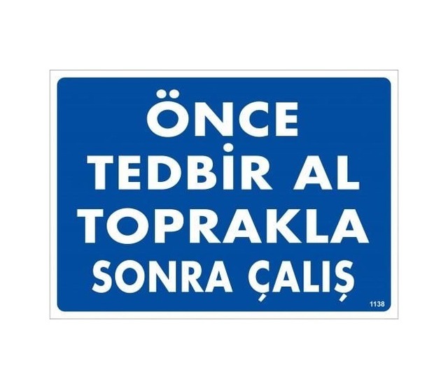 Buradabulabilirsin Önce Tedbir Al Toprakla Sonra Çalış Uyarı Levhası 25x35 Kod:1138 Nl