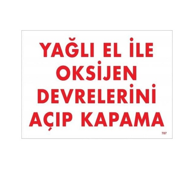 Buradabulabilirsin Yağlı El İle Oksijen Devrelerini Açıp Kapama Uyarı Levhası 25x35 Kod:707 Nl
