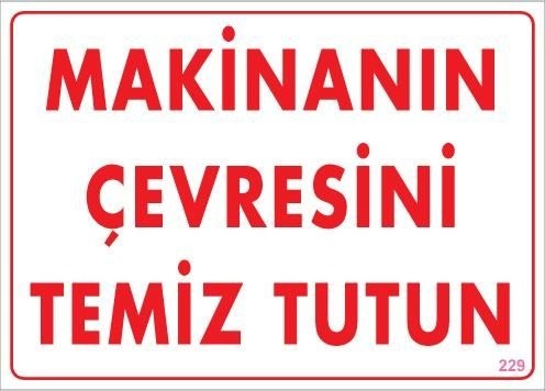 Buradabulabilirsin Makinanın Çevresini Temiz Tutun Uyarı Levhası 25x35 Kod: 229 Nl