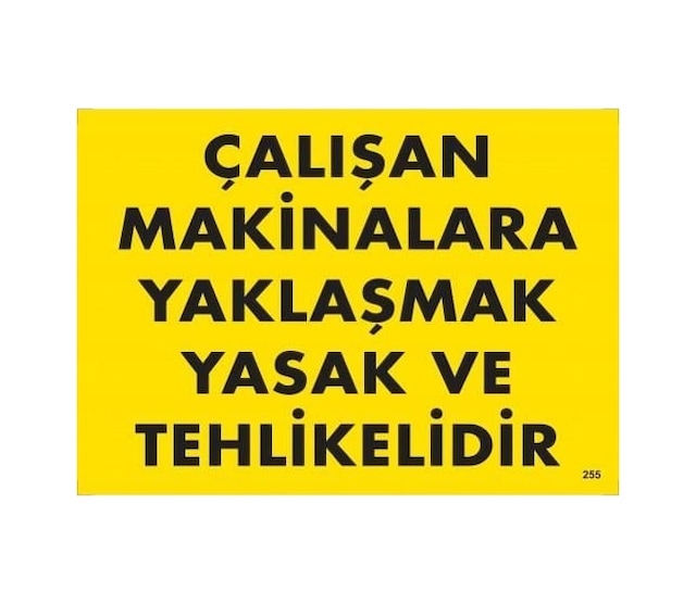 Buradabulabilirsin Çalışan Makinalara Yaklaşmak Yasak Ve Tehlikelidir Uyarı Levhası 25x35 Kod:255 Nl