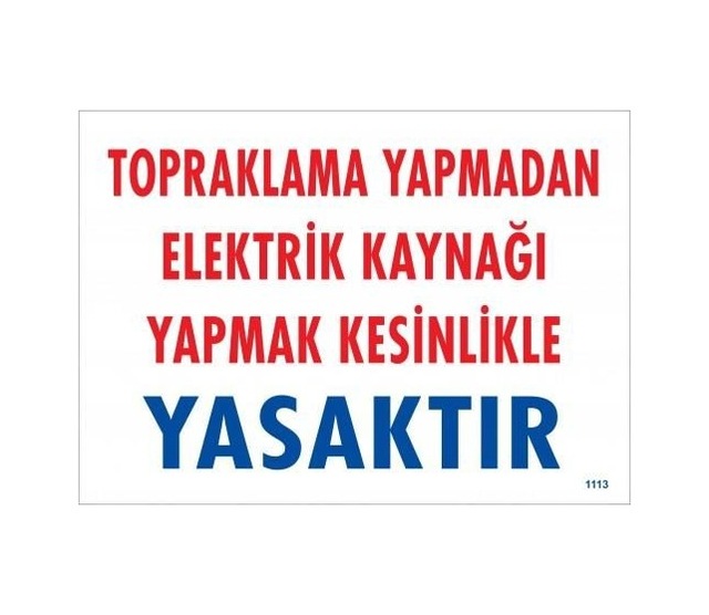 Buradabulabilirsin Topraklama Yapmadan Elektrik Kaynağı Yağmak Yasaktır Uyarı Levhası 25x35 Kod:891 Nl