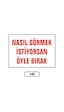 Nasıl Görmek Istiyorsan Öyle Bırak Uyarı Ikaz Levhası