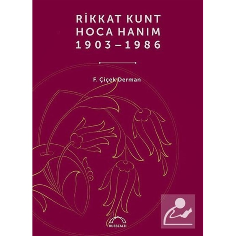 Rikkat Kunt Hoca Hanım (1903 - 1986) - Çiçek Derman - Kubbealtı Neşriyatı - 1