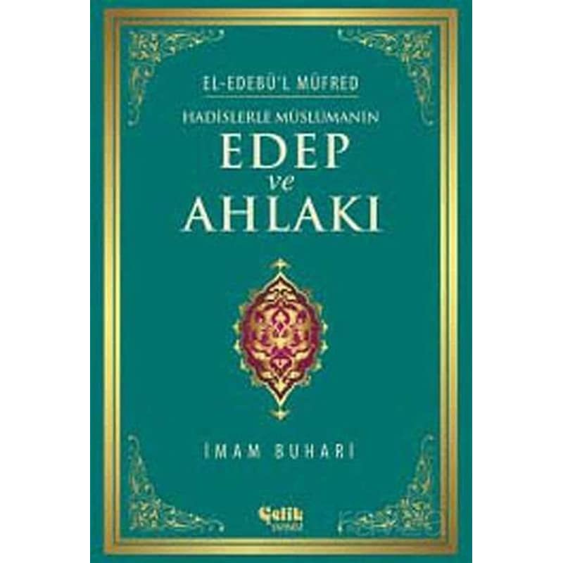 Hadislerle Müslümanın Edep Ve Ahlakı - İmam Buhari - Çelik Yayınevi -1