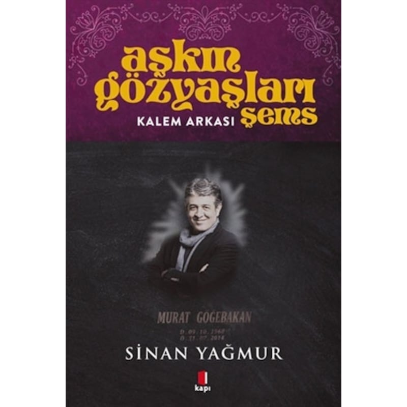 Aşkın Gözyaşları Şems - Kalem Arkası - Murat Göğebakan - Sinan Yağmur - Kapı Yayınları - 1
