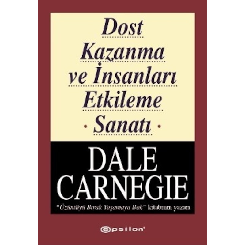 Dost Kazanma Ve İnsanları Etkileme Sanatı - Dale Carnegie - Epsilon Yayınevi - 1
