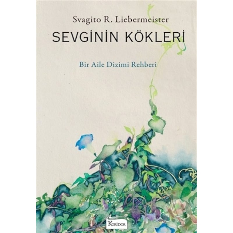 Sevginin Kökleri - Svagito R. Liebermeister - Koridor Yayıncılık Mayıs 2021 - 1