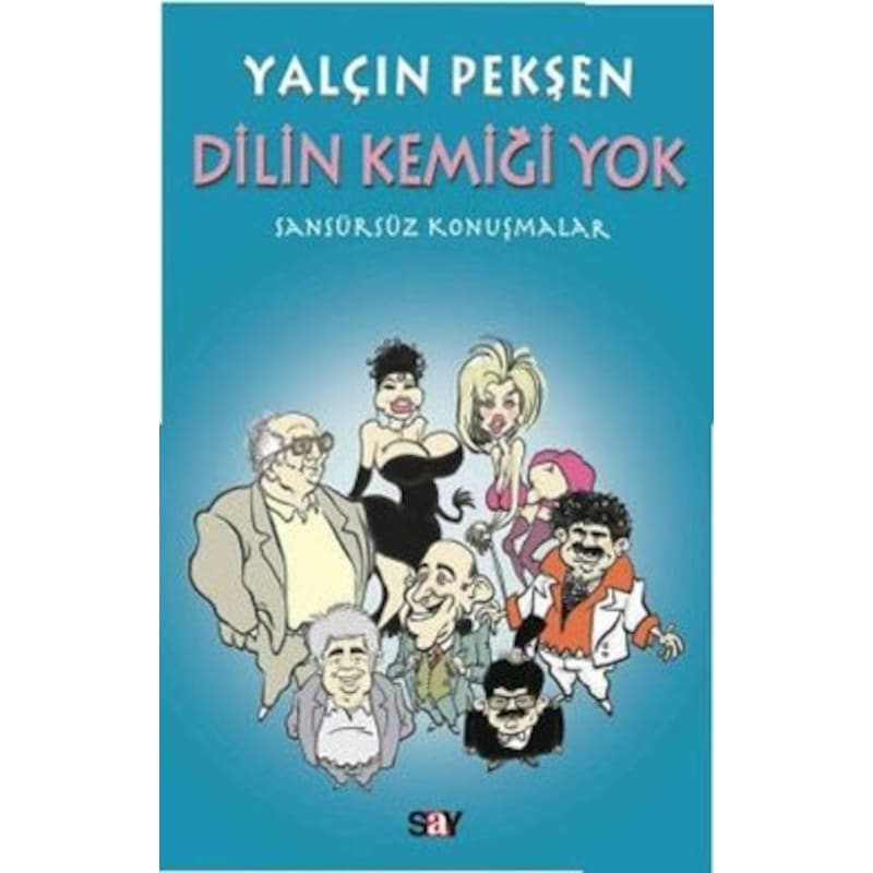 Dilin Kemiği Yok - Sansürsüz Konuşmalar - Yalçın Pekşen - Say Yayınları - 1