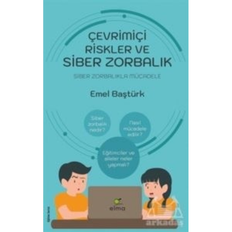 Çevrimiçi Riskler Ve Siber Zorbalık - Siber Zorbalıkla Mücadele - Emel Baştürk - Elma Yayınevi - 1