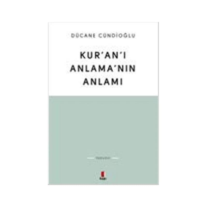 Kur'an'ı Anlama'nın Anlamı - Dücane Cündioğlu - Kapı Yayınları -1
