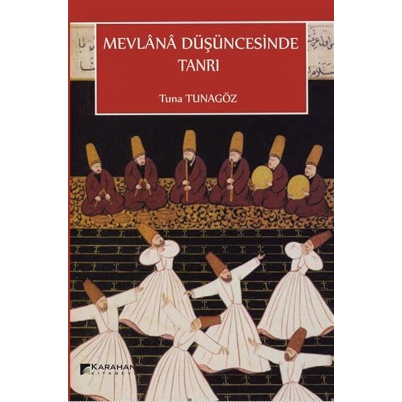 Mevlana Düşüncesinde Tanrı - Tuna Tunagöz - Karahan Kitabevi -1