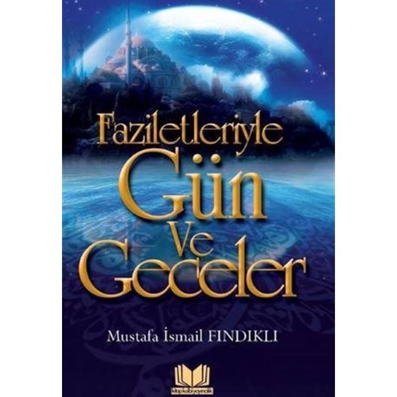 Faziletleriyle Gün Ve Geceler - Mustafa İsmail Fındıklı - Kitap Kalbi Yayıncılık -1