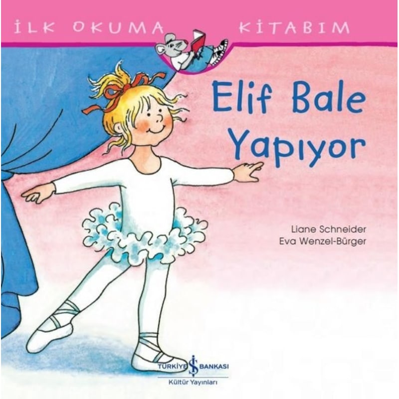 Elif Bale Yapıyor - İlk Okuma Kitabım - Liane Schneider - İş Bankası Kültür Yayınları -1