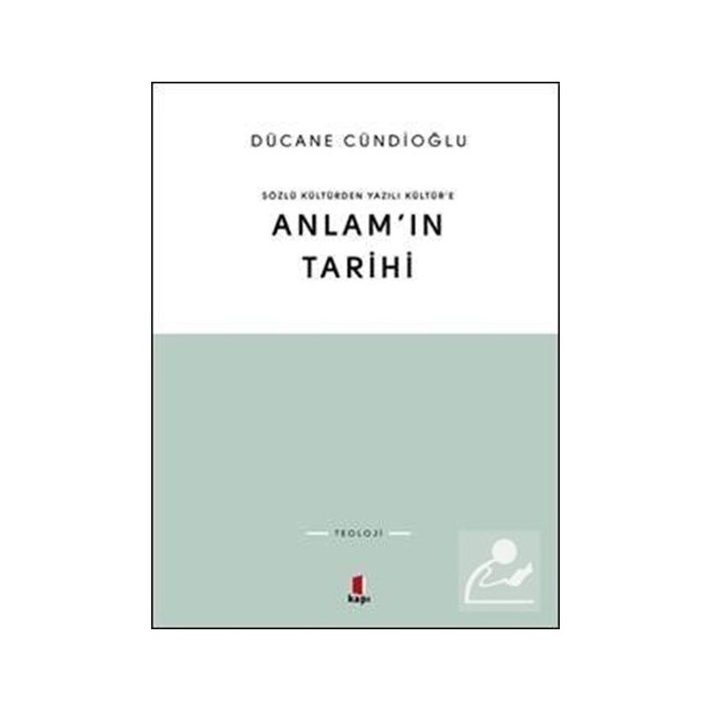 Sözlü Kültürden Yazılı Kültür'e Anlam'ın Tarihi - Dücane Cündioğlu - Kapı Yayınları -1