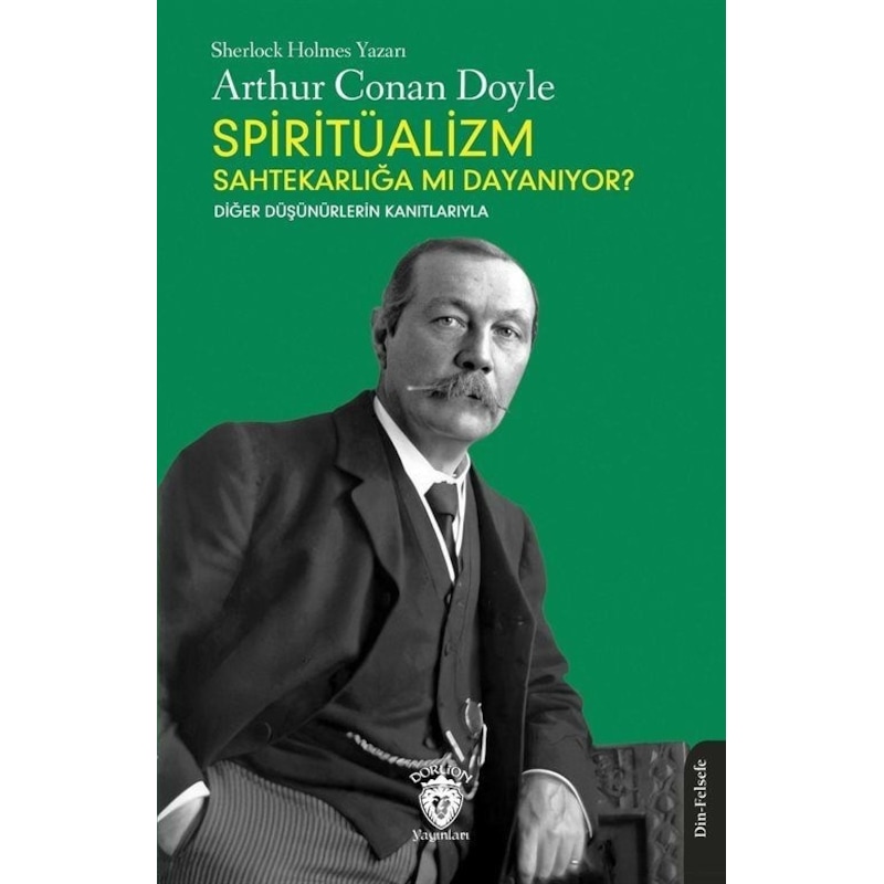 Spiritüalizm Sahtekarlığa Mı Dayanıyor? Diğer Düşünürlerin Kanıtlarıyla - Arthur Conan Doyle - Dorlion Yayınevi -1