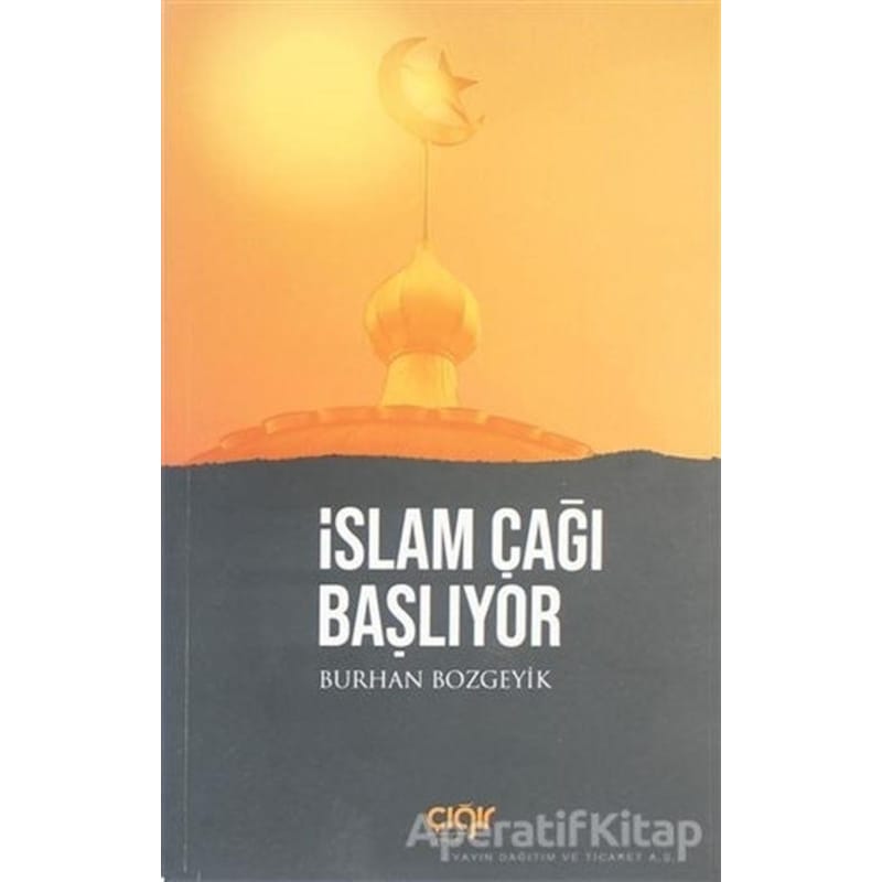 İslam Çağı Başlıyor - Burhan Bozgeyik - Çığır Yayınları -1