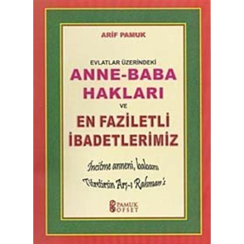 Anne - Baba Hakları Ve En Faziletli İbadetlerimiz (dua-153) - Arif Pamuk - Pamuk Yayıncılık -1