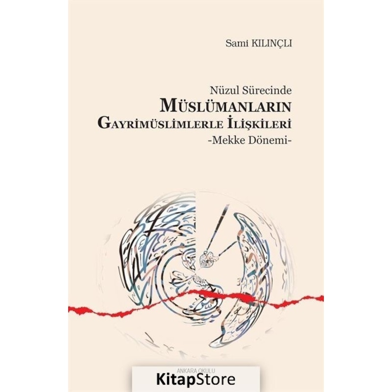 Nüzul Sürecinde Müslümanların Gayrimüslimlerle İlişkileri Mekke Dönemi - Sami Kılınçlı - Ankara Okulu Yayınları -1