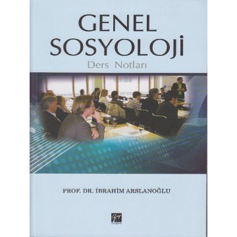 Genel Sosyoloji Ders Notları - İbrahim Arslanoğlu - Gazi Kitabevi - 1