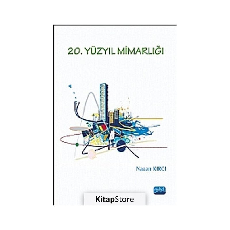 20. Yüzyıl Mimarlığı - Nazan Kırcı - Nobel Akademik Yayıncılık -1