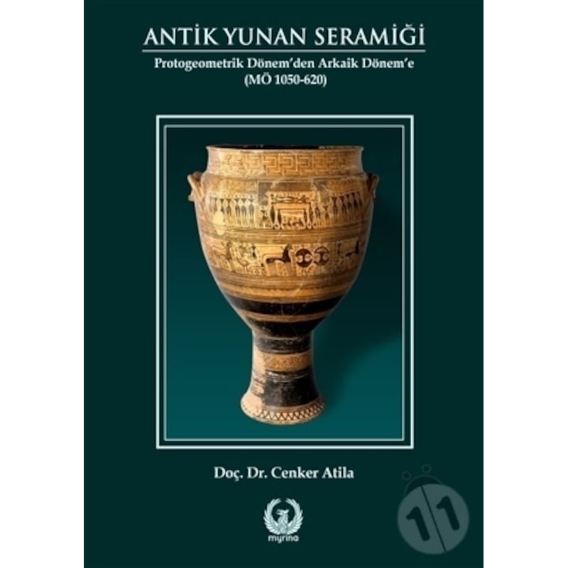 Antik Yunan Seramiği - Protogeometrik Dönem'den Arkaik Dönem'e - Cenker Atila - Myrina Yayınları - 1