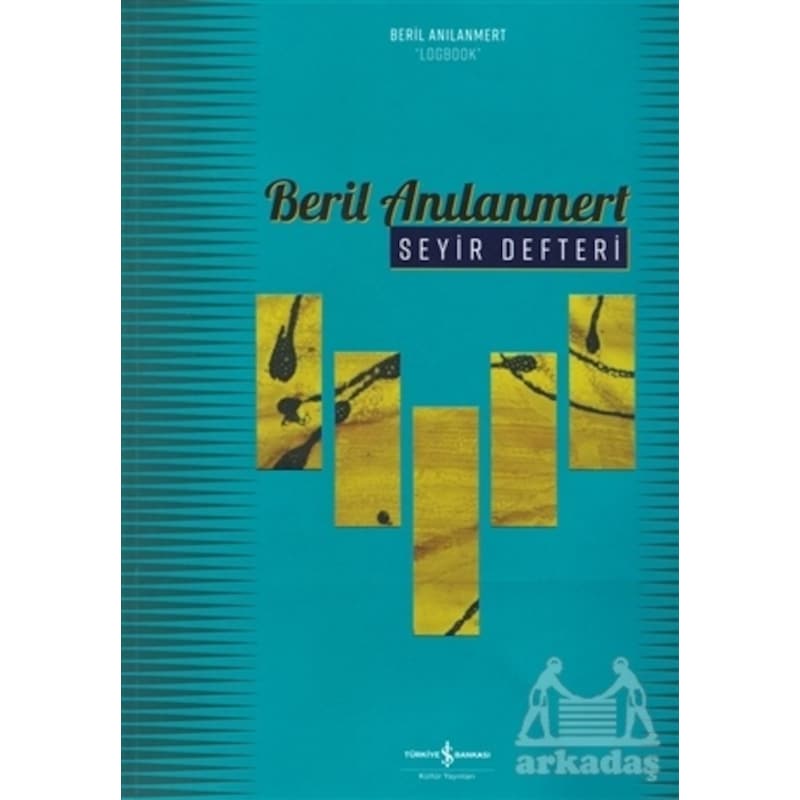 Seyir Defteri - Logbook Retrospektif - Beril Anılanmert - İş Bankası Kültür Yayınları - 1