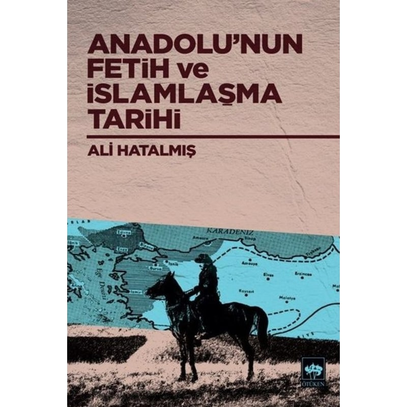 Anadolu'nun Fetih Ve İslamlaşma Tarihi - Ali Hatalmış - Ötüken Neşriyat -1