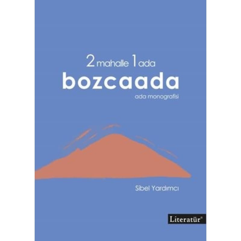 2 Mahalle 1 Ada Bozcaada: Ada Monografisi - Sibel Yardımcı - Literatür Yayıncılık - 1