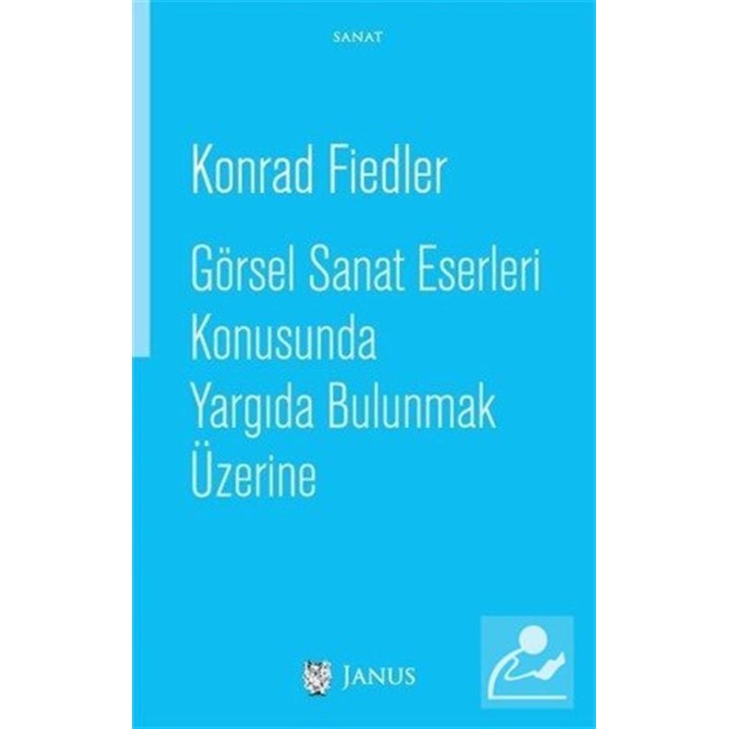 Görsel Sanat Eserleri Konusunda Yargıda Bulunmak Üzerine - Konrad Fiedler - Janus Yayıncılık -1
