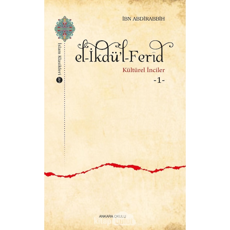 El -i̇kdü'l -ferid: Kültürel İnciler 1 - İbn Abdirabbih - Ankara Okulu Yayınları -1
