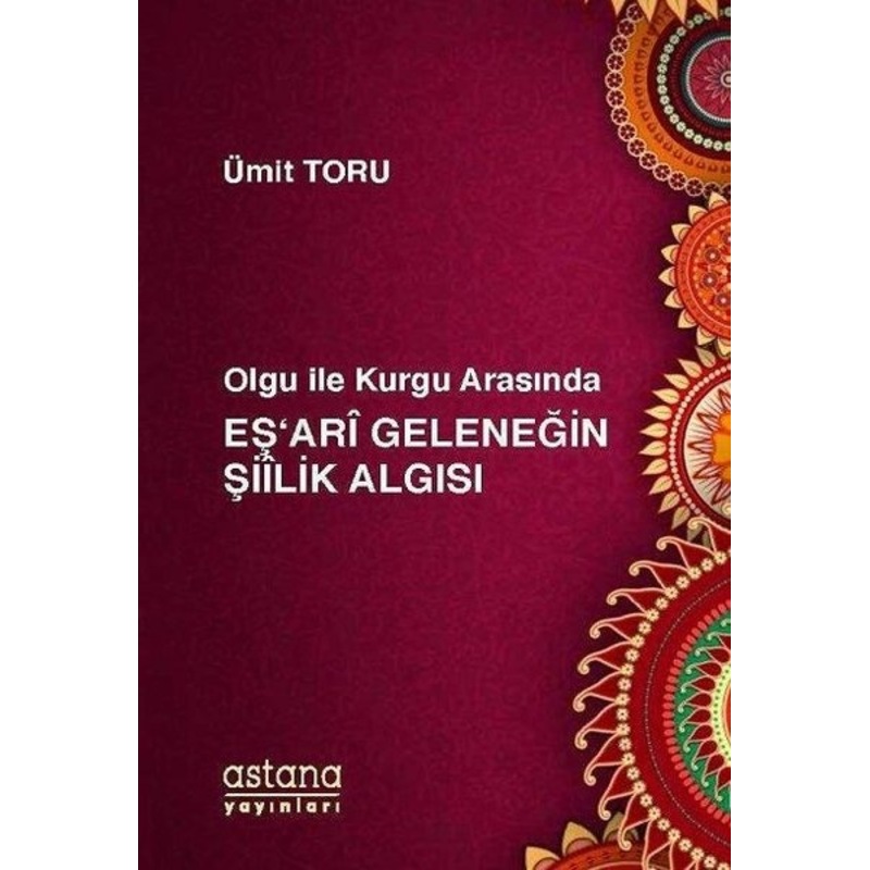 Olgu Ile Kurgu Arasında Eş'ari Geleneğin Şiilik Algısı - Ümit Toru - Astana Yayınları -1