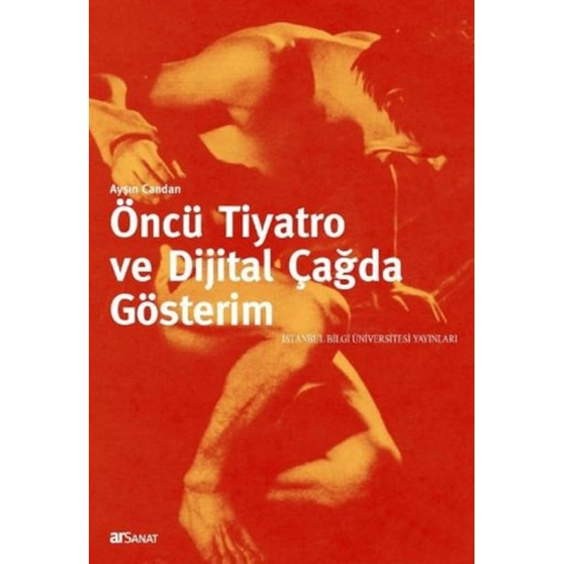 Öncü Tiyatro Ve Dijital Çağda Gösterim - Ayşın Candan - İstanbul Bilgi Üniv.yayınları -1