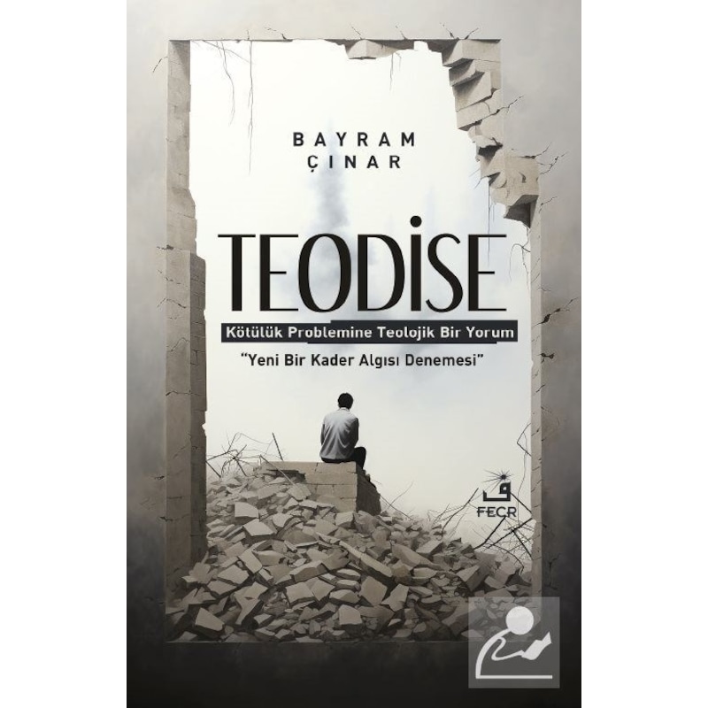 Teodise - Kötülük Problemine Teolojik Bir Yorum - Bayram Çınar - Fecr Yayınları - 1