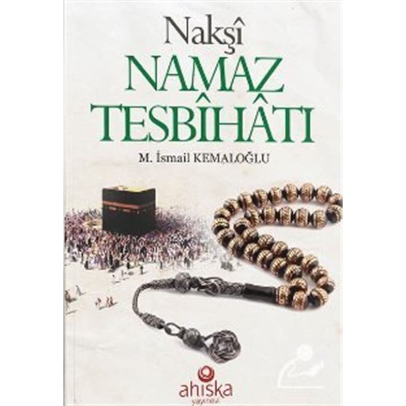 Nakşi Namaz Tesbihatı - M. İsmail Kemaloğlu - Ahıska Yayınevi -1