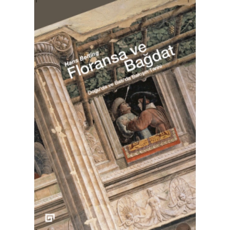 Floransa Ve Bağdat - Hans Belting - Koç Üniversitesi Yayınları - 1
