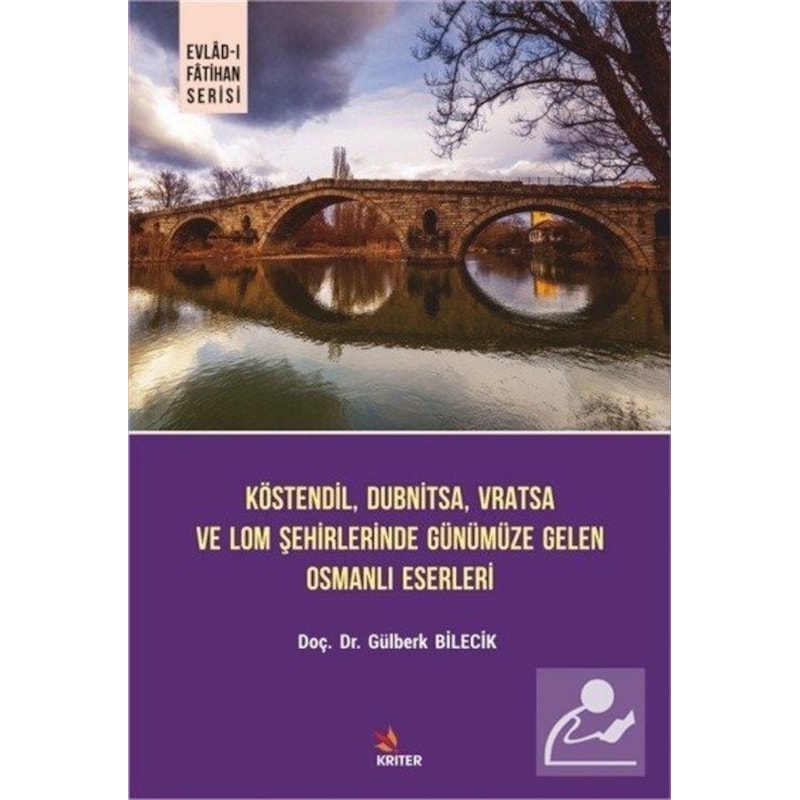 Köstendil Dubnitsa Vratsa Ve Lom Şehirlerinde Günümüze Gelen Osmanlı Eserleri - Evlad-ı Fatihan Seri - Gülberk Bilecik - Kriter -1