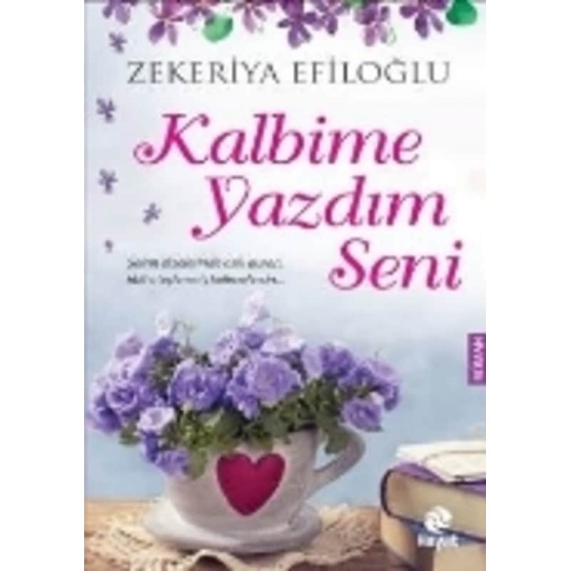 Kalbime Yazdım Seni - Zekeriya Efiloğlu - Hayat Yayıncılık - 1