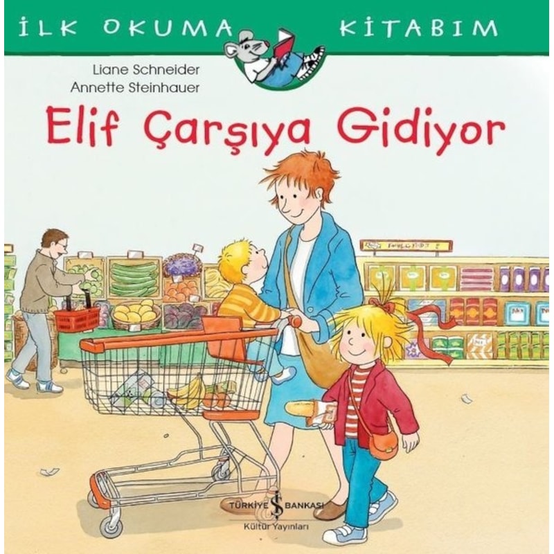Elif Çarşıya Gidiyor-i̇lk Okuma Kitabım - Liane Schneider - İş Bankası Kültür Yayınları -1
