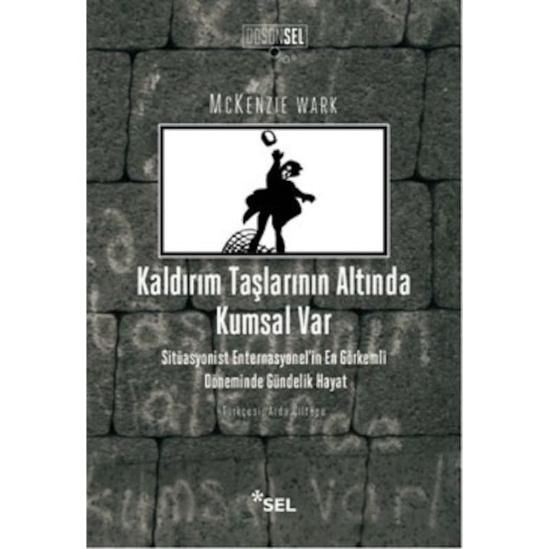 Kaldırım Taşlarının Altında Kumsal Var - Mckenzie Wark - Sel Yayıncılık -1