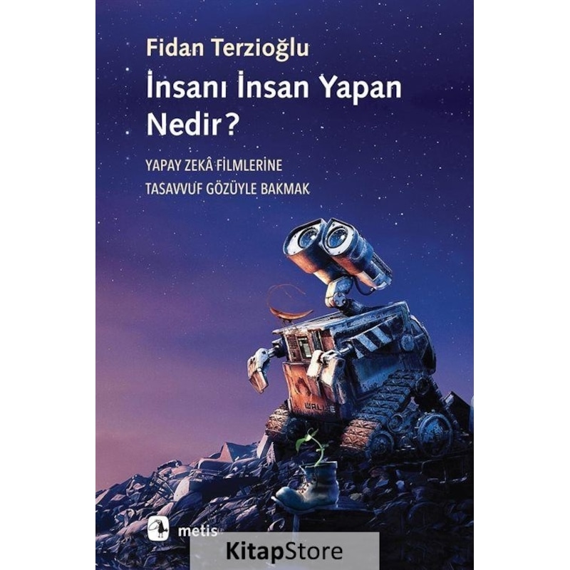 İnsanı İnsan Yapan nedir? Yapay Zeka Filmlerine Tasavvuf Gözüyle Bakmak - Fidan Terzioğlu - Metis Yayınları - 1