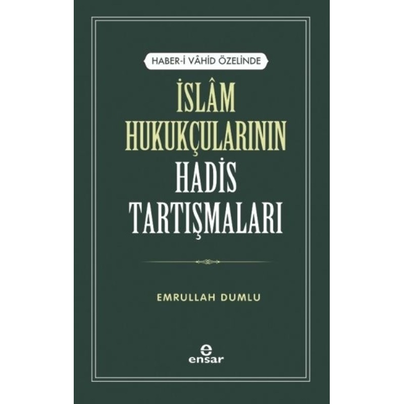 Haber -i Vahid Özelinde İslam Hukukçularının Hadis Tartışmaları - Emrullah Dumlu - Ensar Neşriyat - 1