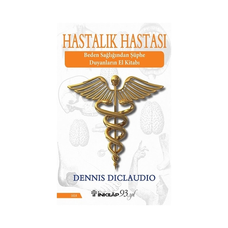 Hastalık Hastası - Beden Sağlığından Şüphe Duyanların El Kitabı - Dennis Diclaudio - İnkılap Kitabevi -1