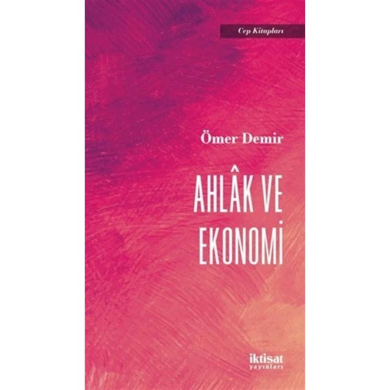 Ahlak Ve Ekonomi - Cep Kitapları - Ömer Demir - İktisat Yayınları -1
