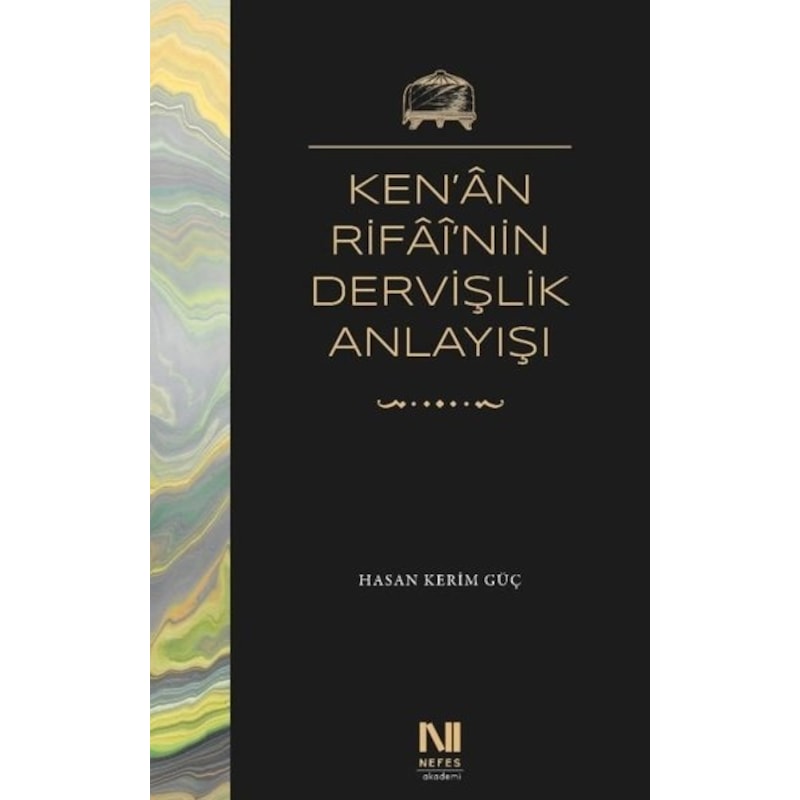 Ken'an Rifai'nin Dervişlik Anlayışı - Hasan Kerim Güç - Nefes Yayıncılık - 1