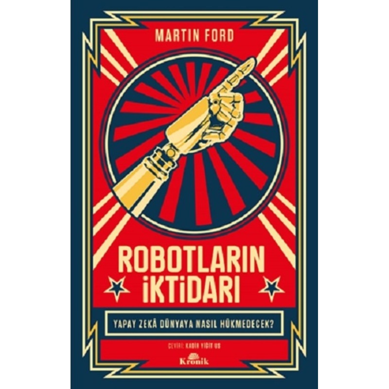 Robotların İktidarı - Yapay Zeka Dünyaya Nasıl Hükmedecek? - Martin Ford - Kronik Kitap - 1