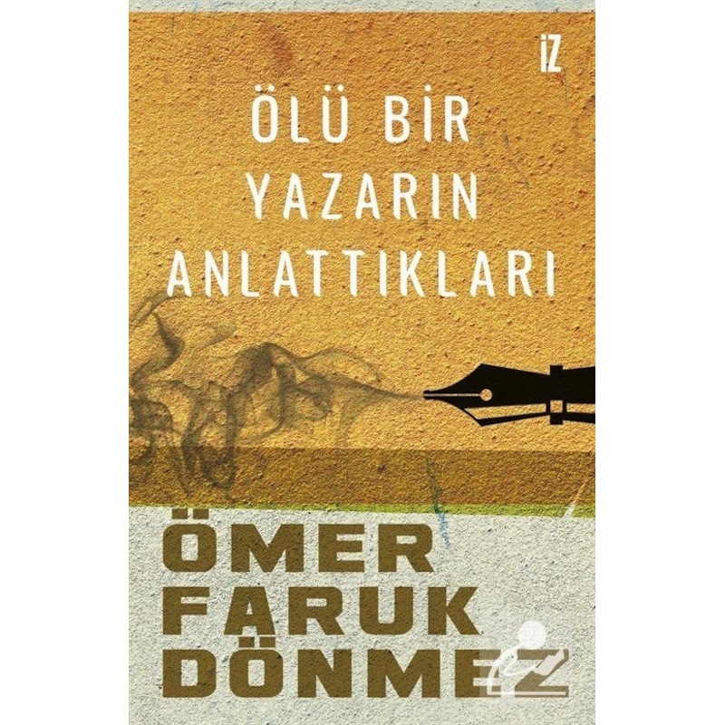 Ölü Bir Yazarın Anlattıkları - Ömer Faruk Dönmez - İz Yayıncılık - 1