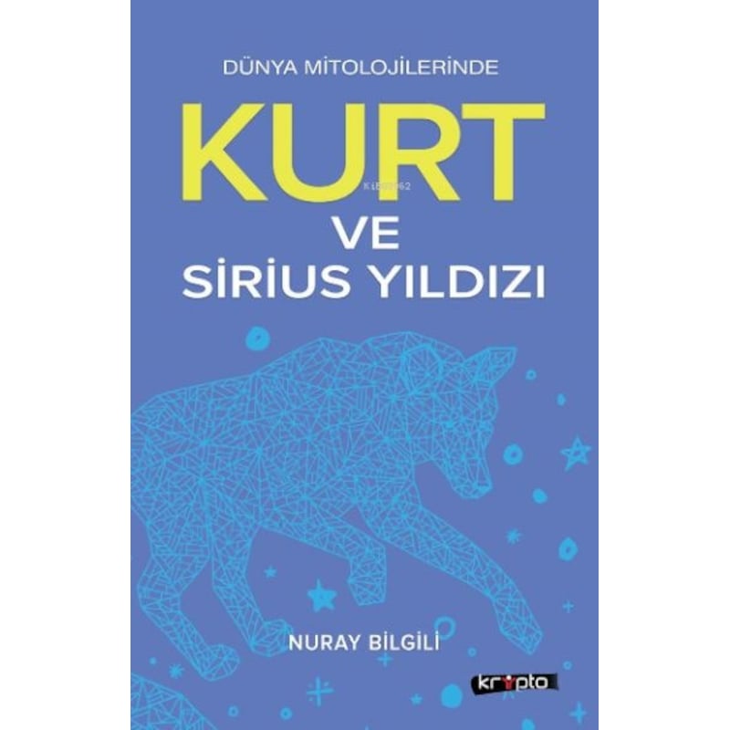Kurt Ve Sirius Yıldızı - Dünya Mitolojilerinde - Nuray Bilgili - Kripto -1