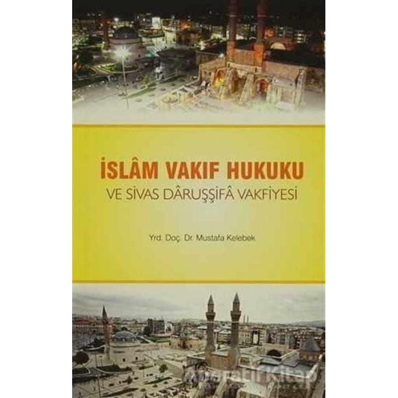 İslam Vakıf Hukuku Ve Sivas Daruşşifa Vakfiyesi - Mustafa Kelebek - Ravza Yayınları -1
