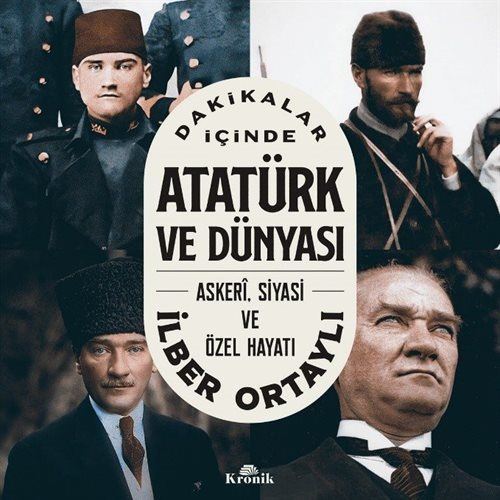 Dakikalar İçinde Atatürk ve Dünyası / Prof. Dr. İlber Ortaylı
