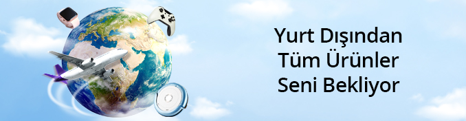 Yurt Dışından Tüm Ürünler Seni Bekliyor